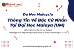 DU HỌC MALAYSIA: CÁC THÔNG TIN VỀ BẬC CỬ NHÂN TẠI ĐẠI HỌC MALAYA (UM)