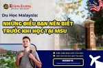 DU HỌC MALAYSIA: NHỮNG ĐIỀU BẠN NÊN BIẾT TRƯỚC KHI HỌC TẠI MSU